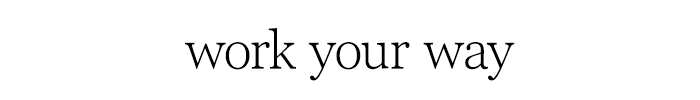 Work Your Way