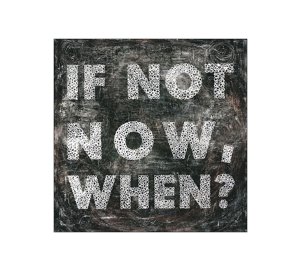 If Not Now Wall Art