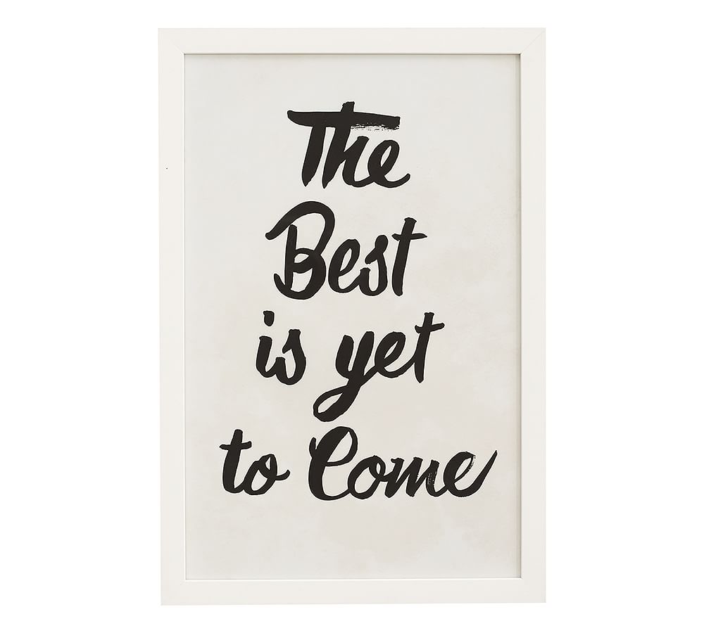 The Best Is Yet To Come Framed Print Pottery Barn