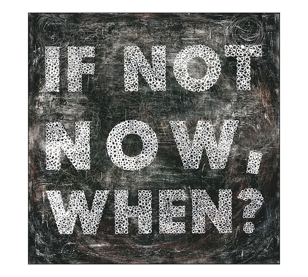 If Not Now Wall Art