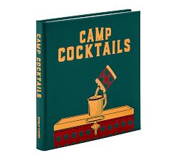 Camp Cocktails: Easy, Fun, And Delicious Drinks for The Great Outdoors (Great Outdoor Cooking)