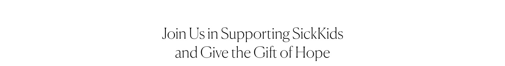 Join us in supporting SickKids and give the gift of hope