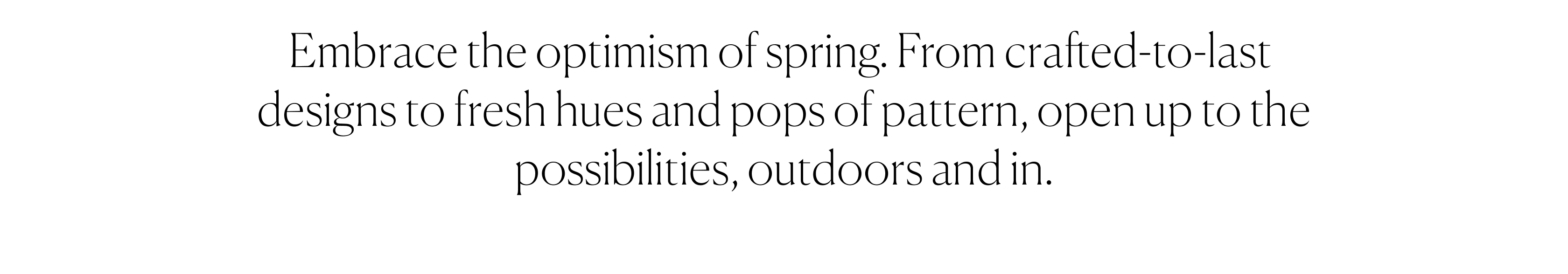 Embrace the optimism of spring.