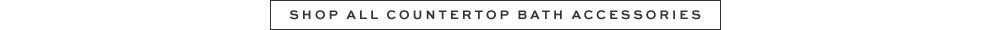 Shop All Countertop Bath Accessories