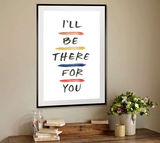 Friends I Ll Be There For You Framed Prints Pottery Barn