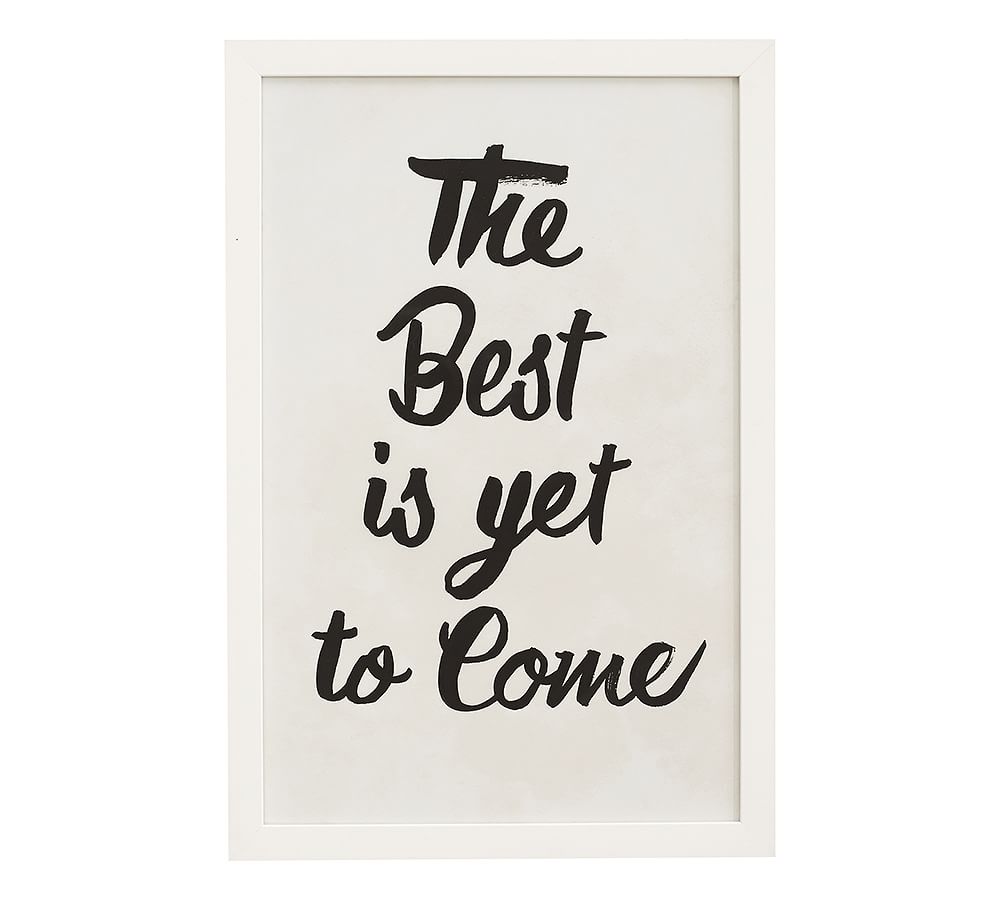 The Best Is Yet To Come Framed Print
